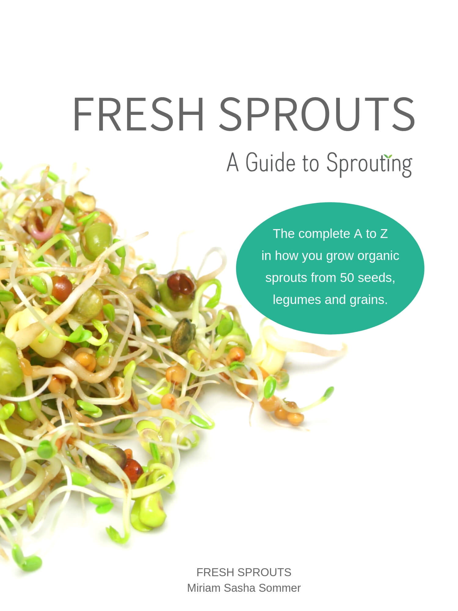 FRESH SPROUTS A Guide to Sprouting by Miriam Sasha Sommer